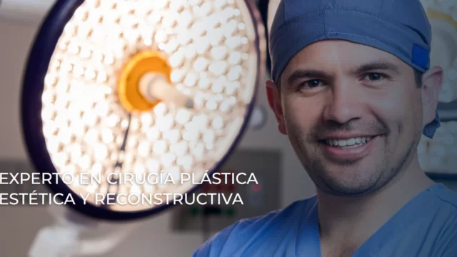 Experto en Cirugía Plástica Estética y Reconstructiva